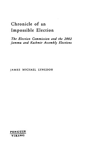Chronicle Of An Impossible Election The Election Commission And The 2002 Jammu And Kashmir Assembly Elections James Michael Lyngdoh