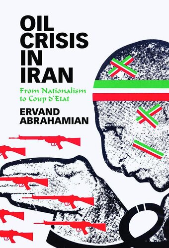 Oil Crisis In Iran From Nationalism To Coup Detat Ervand Abrahamian