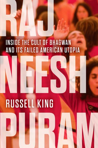 Rajneeshpuram Inside The Cult Of Bhagwan And Its Failed American Utopia 1st Edition Russell King