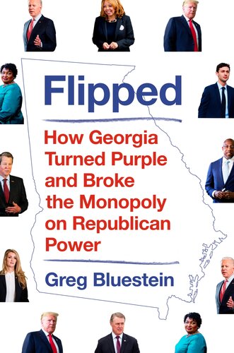 Flipped How Georgia Turned Purple And Broke The Monopoly On Republican Power 1st Edition Greg Bluestein