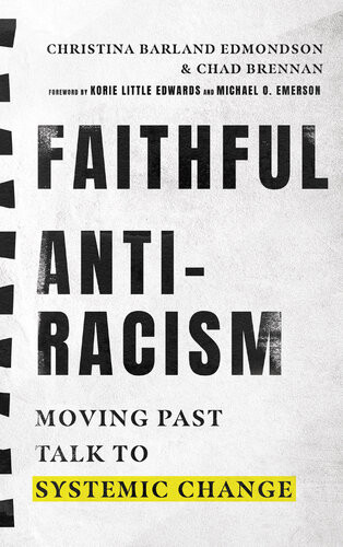 Faithful Antiracism Moving Past Talk To Systemic Change 1st Edition Christina Barland Edmondson Chad Brennan
