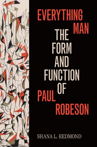 Everything Man The Form And Function Of Paul Robeson Shana L Redmond