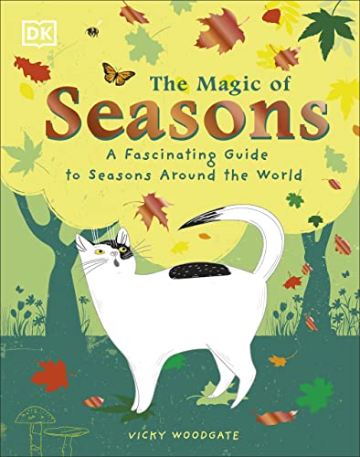 The Magic Of Seasons A Fascinating Guide To Seasons Around The World Vicky Woodgate