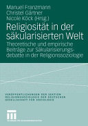 Religiositt In Der Skularisierten Welt Theoretische Und Empirische Beitrge Zur Skularisierungsdebatte In Der Religionssoziologie Richard K Fenn