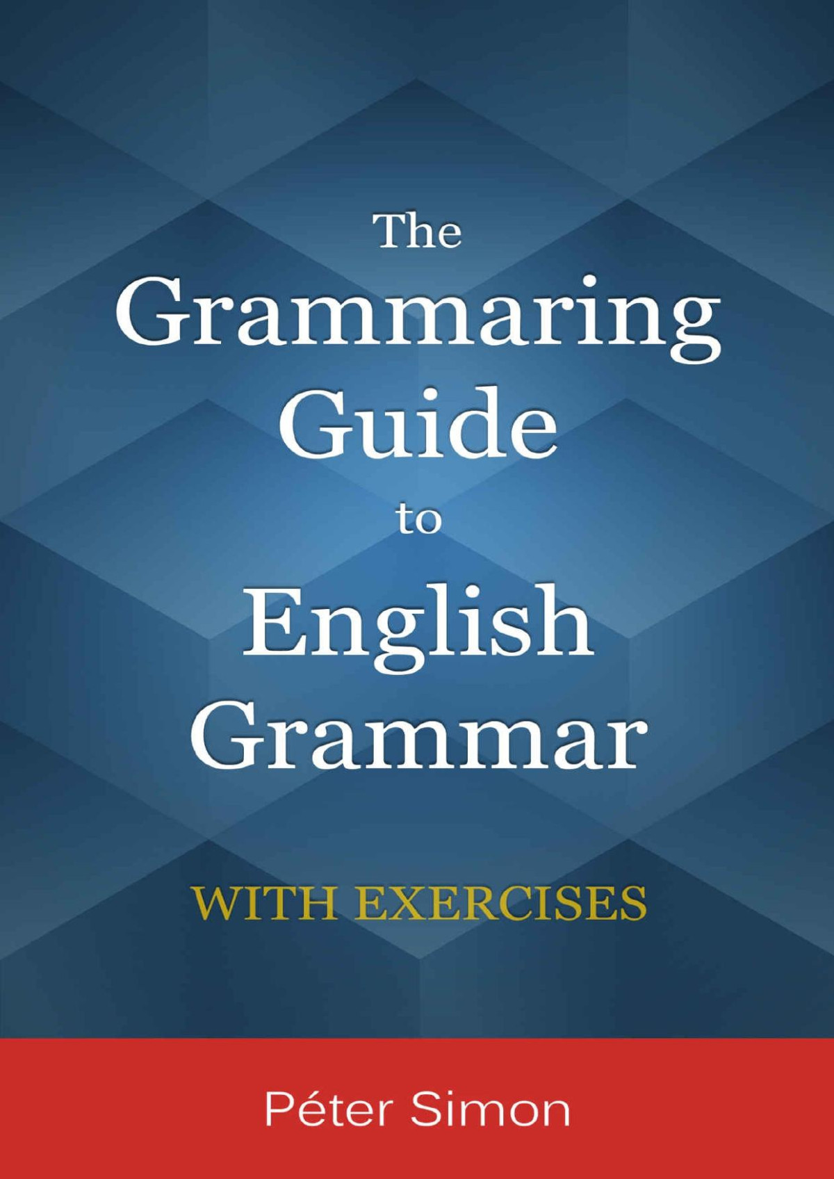 The Grammaring Guide To English Grammar With Exercises Pter Simon