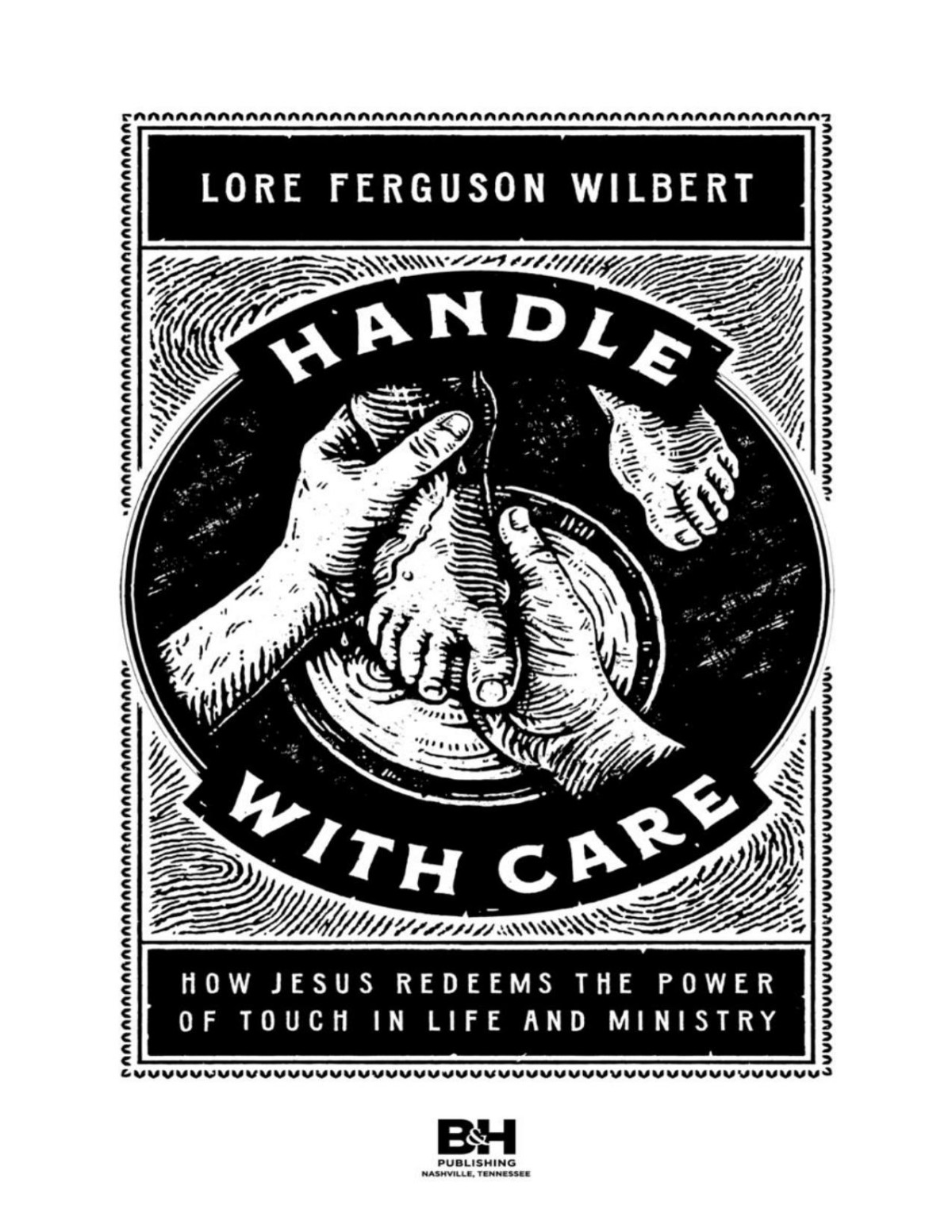 Handle With Care How Jesus Redeems The Power Of Touch In Life And Ministry Lore Ferguson Wilbert