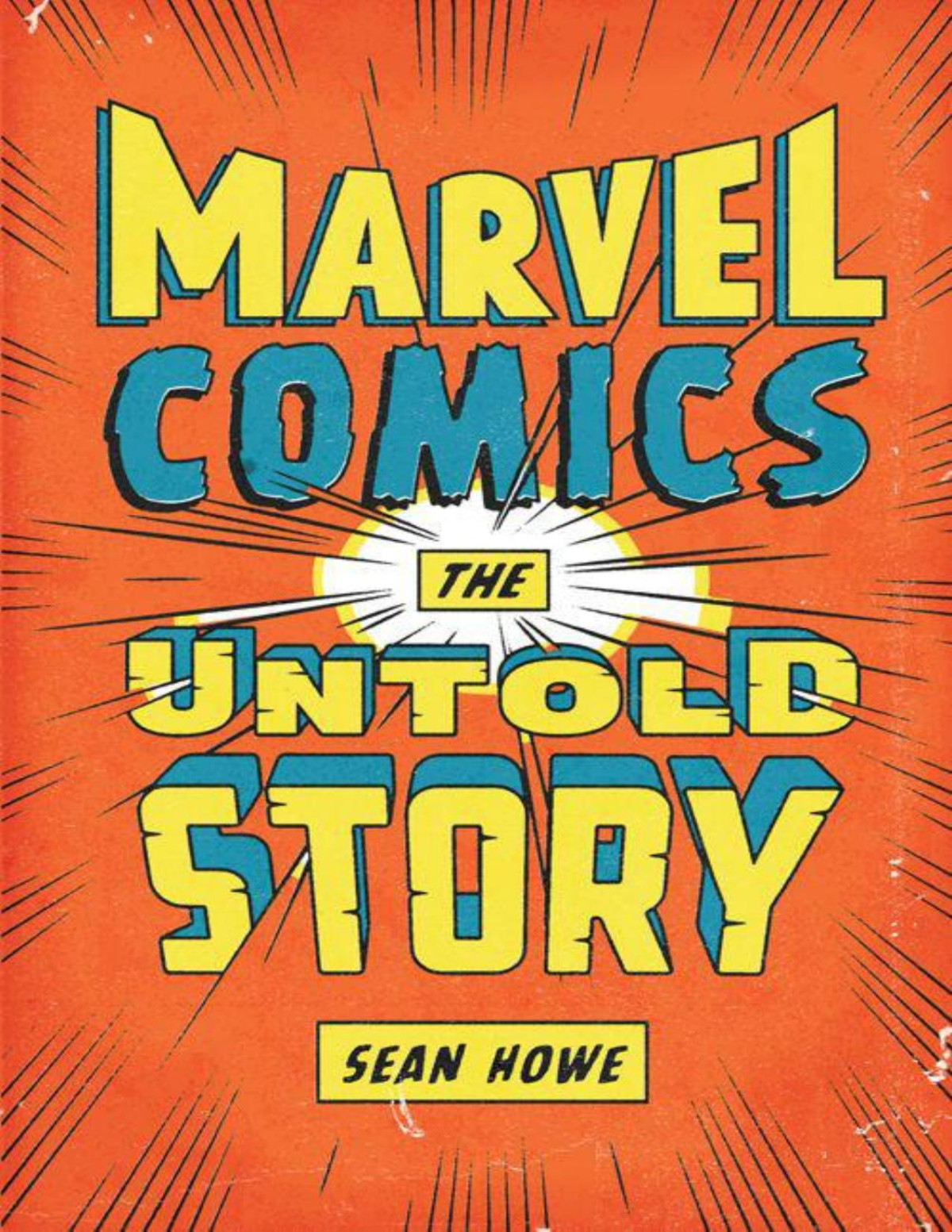 Marvel Comics The Untold Story Sean Howe