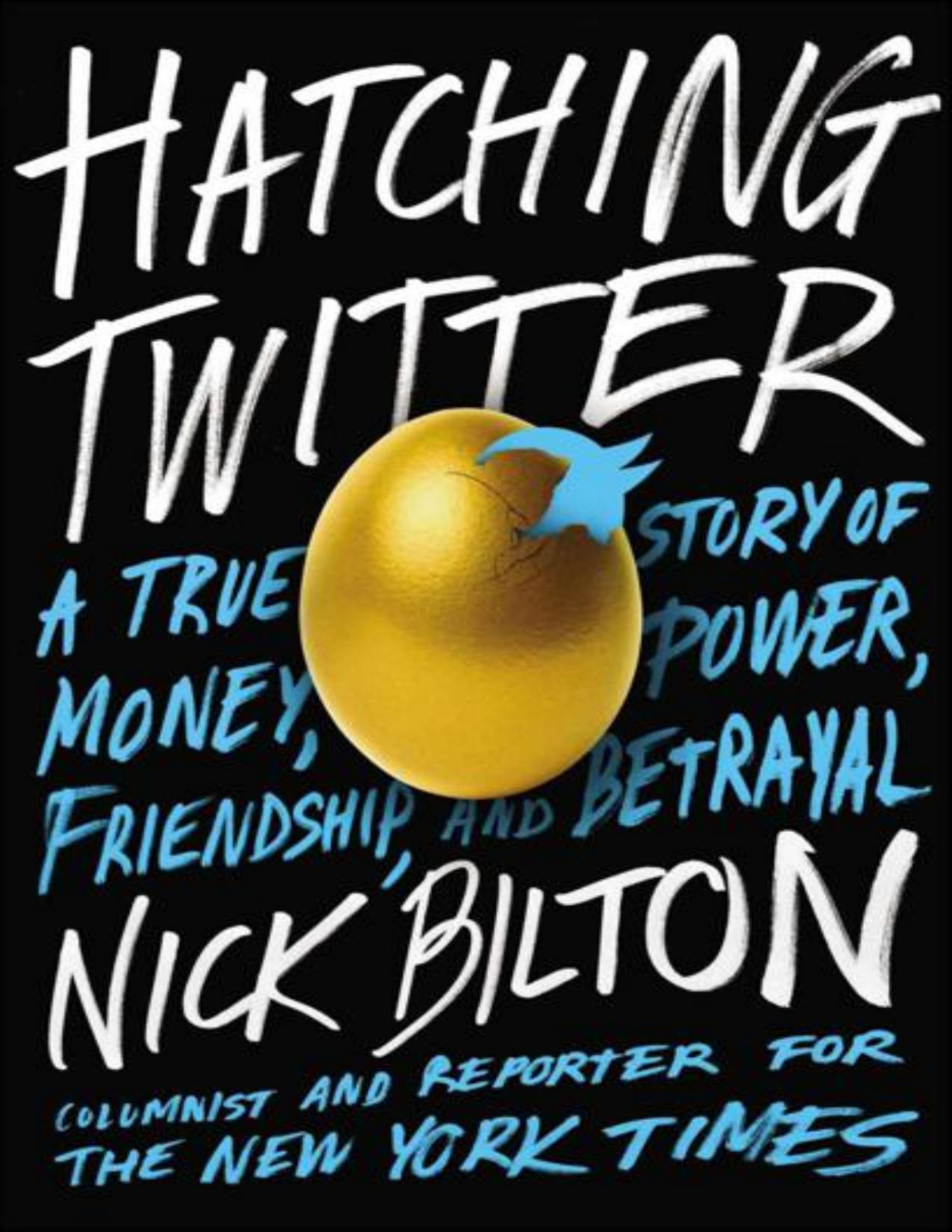 Hatching Twitter A True Story Of Money Power Friendship And Betrayal Nick Bilton