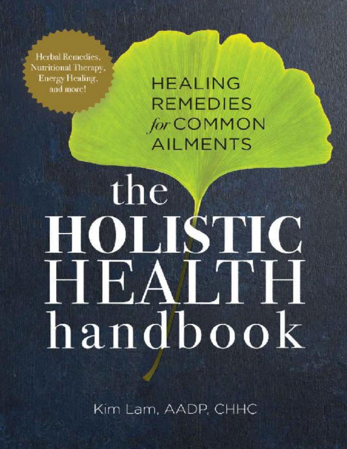 Holistic Health Handbook Healing Remedies For Common Ailments Kim Lam Aadp Chhc