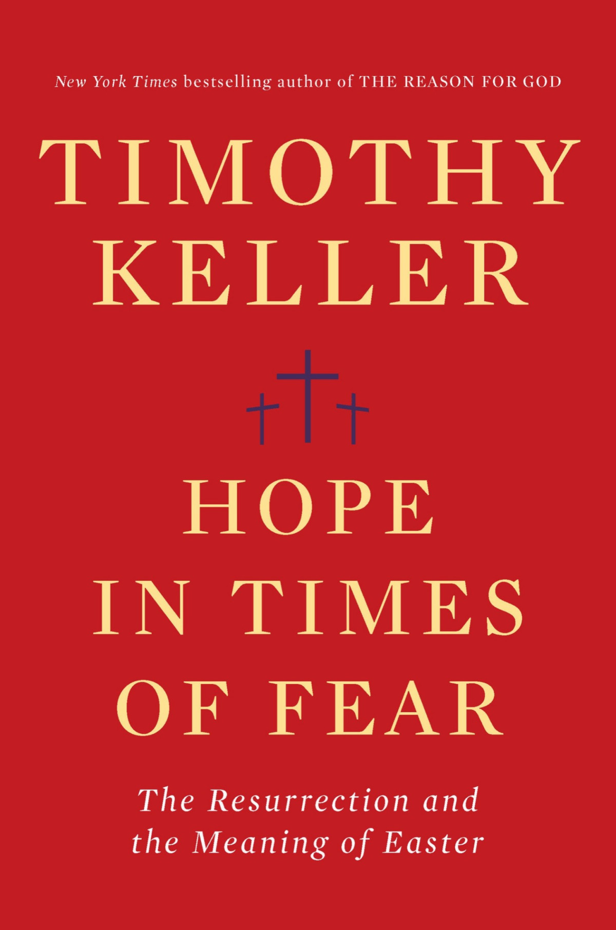 Hope In Times Of Fear The Resurrection And The Meaning Of Easter Timothy Keller