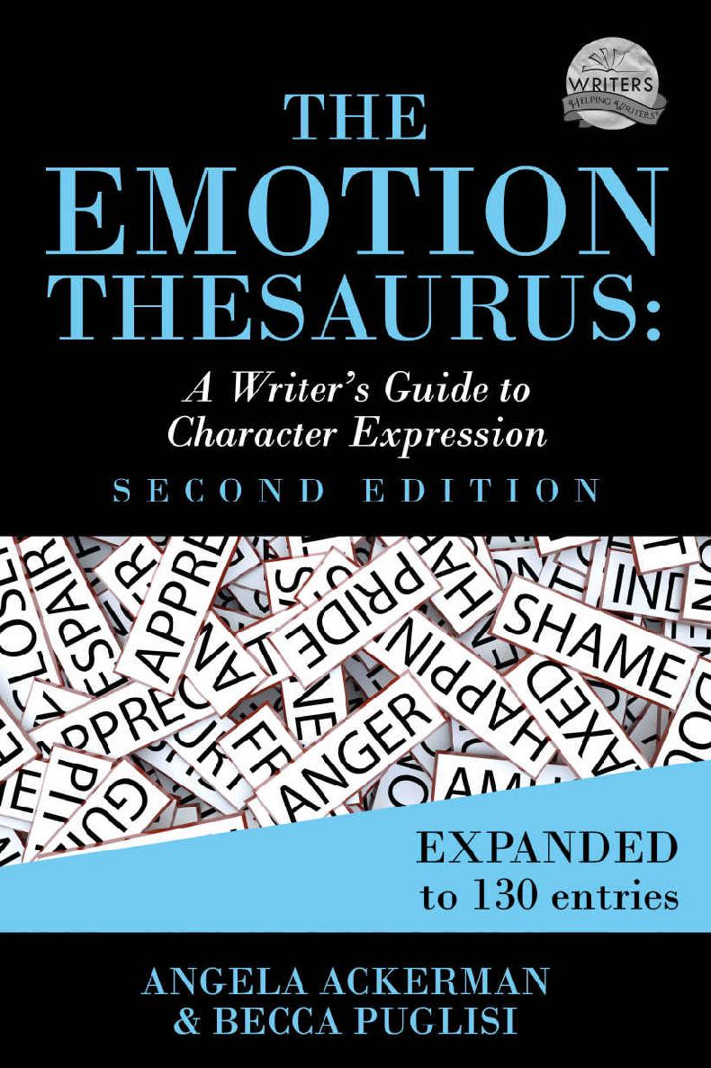 The Emotion Thesaurus A Writers Guide To Character Expression Second Edition Becca Puglisi Angela Ackerman