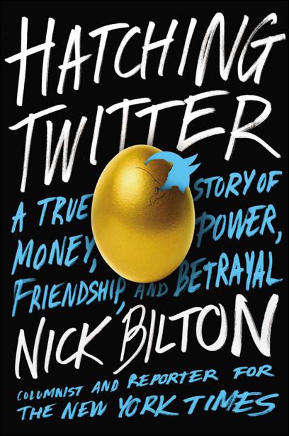 Hatching Twitter A True Story Of Money Power Friendship And Betrayal Nick Bilton