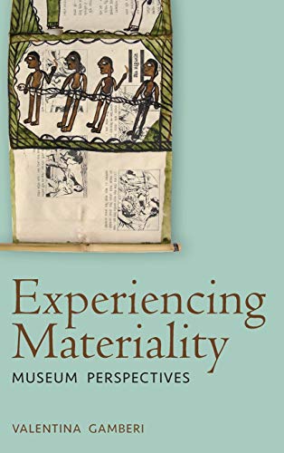 Experiencing Materiality Museum Perspectives 1st Edition Valentina Gamberi