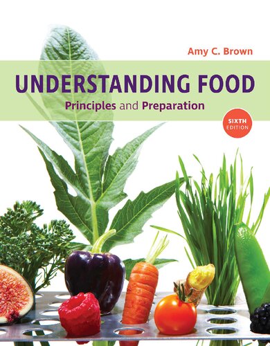 Understanding Food 6th Ed Principles And Preparation 6th Edition Amy Christine Brown