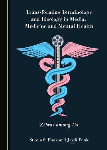 Transforming Terminology And Ideology In Media Medicine And Mental Health Zebras Among Us 1st Edition Steven S Funk