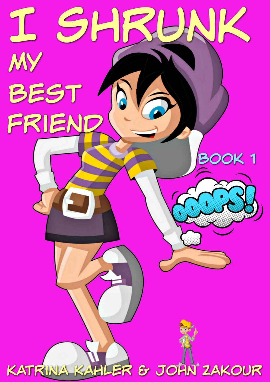 I Shrunk My Best Friend Book 1 Ooops Books For Girls Ages 912 Katrina Kahler John Zakour