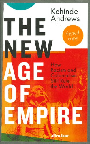 The New Age Of Empire How Racism And Colonialism Still Rule The World 1st Edition Kehinde Andrews
