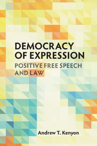 Democracy Of Expression Positive Free Speech And Law 1st Edition Andrew T Kenyon