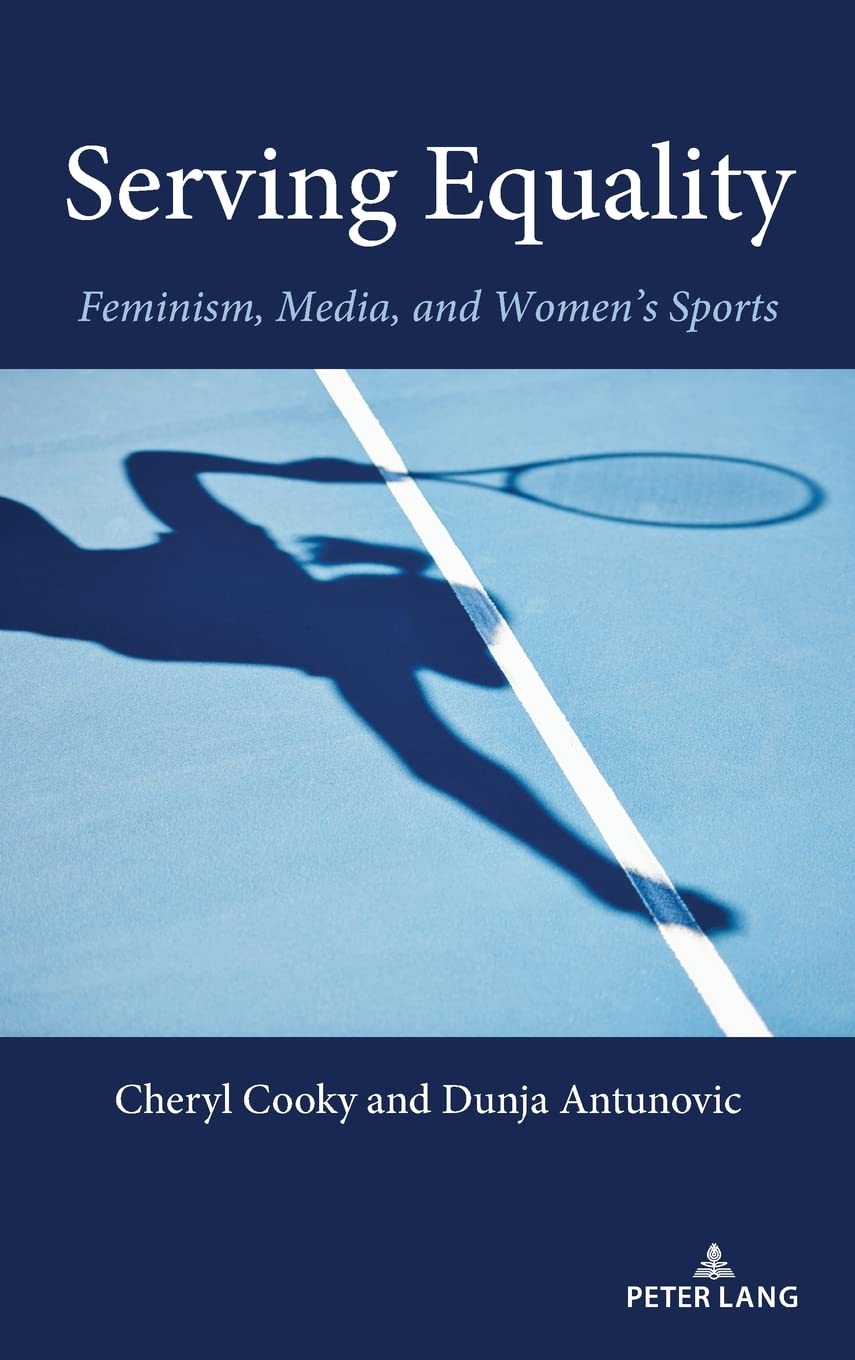 Serving Equality Feminism Media And Womens Sports Cheryl Cooky