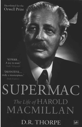 Supermac The Life Of Harold Macmillan D R Thorpe
