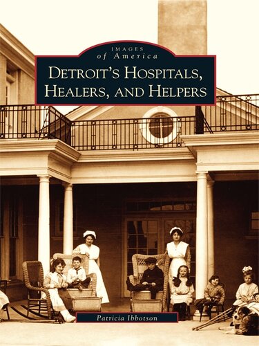 Detroits Hospitals Healers And Helpers 1st Edition Patricia Ibbotson
