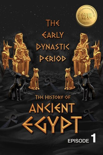 The History Of Ancient Egypt The Early Dynastic Period 1st Edition Hui Wang