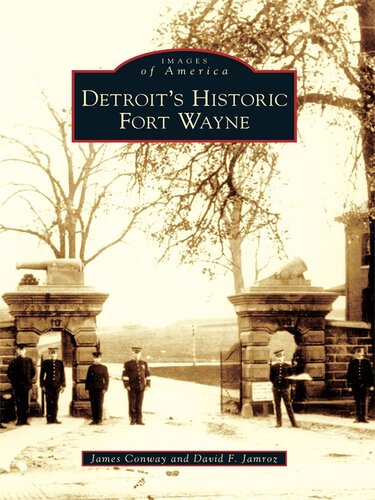 Detroits Historic Fort Wayne 1st Edition James Conway