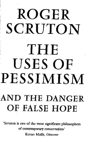 The Uses Of Pessimism And The Danger Of False Hope Roger Scruton