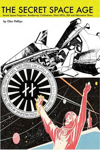 Secret Space Age Secret Space Programs Breakaway Civilizations Nazi Ufos Sdi And Alternative Three Olav Ohillips