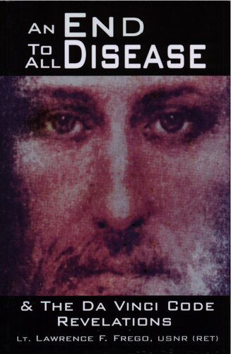 An End To All Disease And The Da Vinci Code Revelations Towards A Universal Theory Of Disease Rejuvenation And Immortality Lawrence F Frego