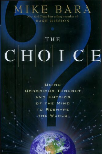 Choice Using Conscious Thought And Physics Of The Mind To Reshape The World Bara