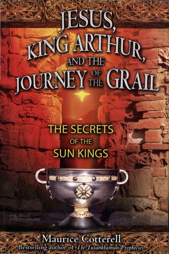 Jesus King Arthur And The Journey Of The Grail The Secrets Of The Sun Kings Maurice M Cotterell
