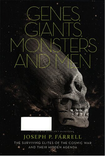 Genes Giants Monsters And Men The Surviving Elite Of The Cosmic War And Their Hidden Agenda Farrell