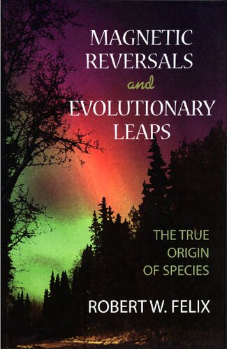 Magnetic Reversals And Evolutionary Leaps The True Origin Of Species Robert W Felix
