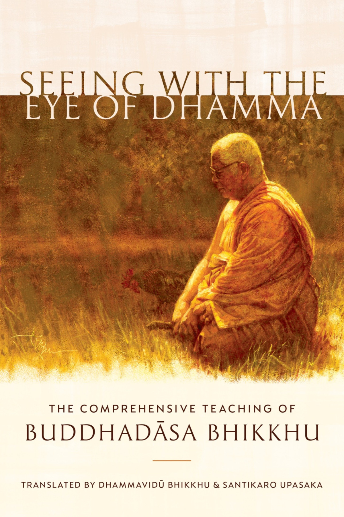 Seeing With The Eye Of Dhamma The Comprehensive Teaching Of Buddhadasa Bhikkhu Buddhadasa Bhikkhu