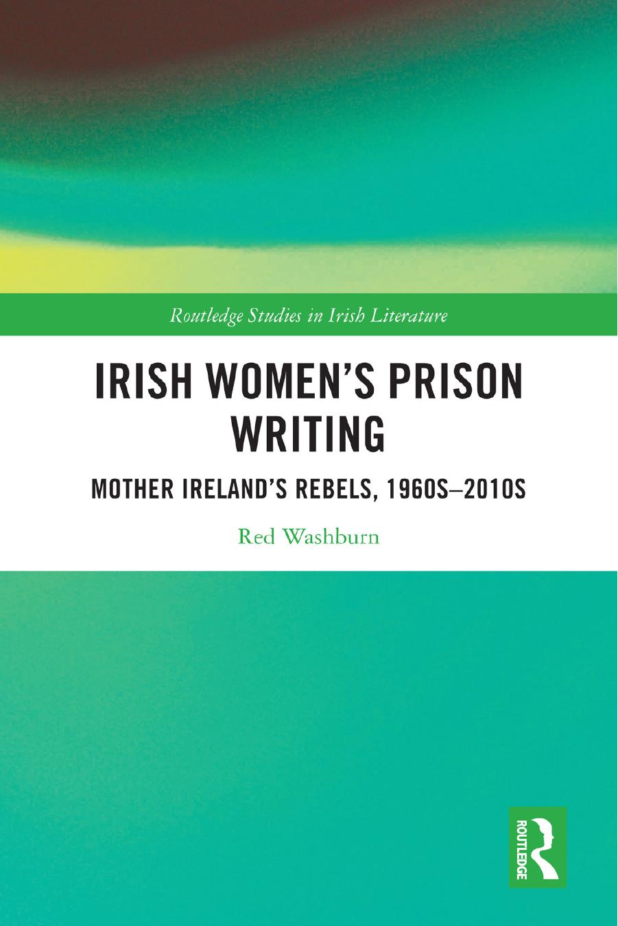 Irish Womens Prison Writing Mother Irelands Rebels 1960s2010s Red Washburn