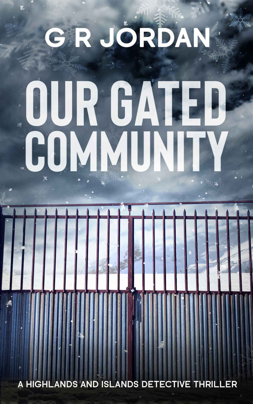 Our Gated Community A Highlands And Islands Detective Thriller Highlands Islands Detective Book 10 G R Jordan