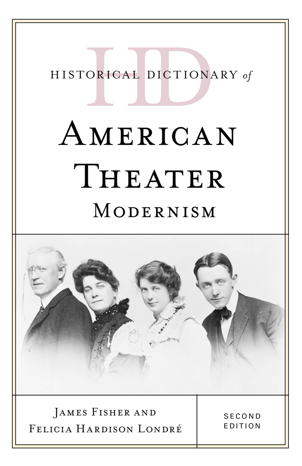 Historical Dictionary Of American Theater Modernism 2nd Edition James Fisher