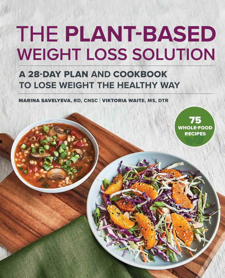 The Plant Based Weight Loss Solution A 28day Plan And Cookbook To Lose Weight The Healthy Way Savelyeva Rd Cnsc