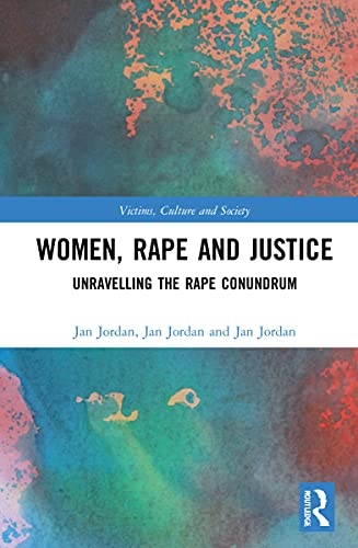 Women Rape And Justice Unravelling The Rape Conundrum Jan Jordan