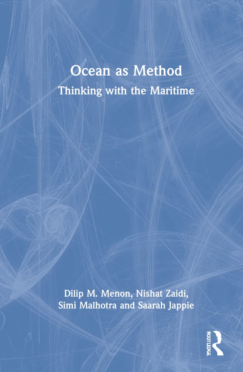 Ocean As Method Thinking With The Maritime Dilip M Menon Nishat Zaidi