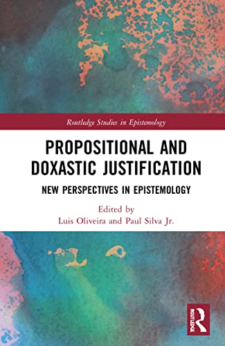 Propositional And Doxastic Justification New Essays On Their Nature And Significance Paul Silva Editor