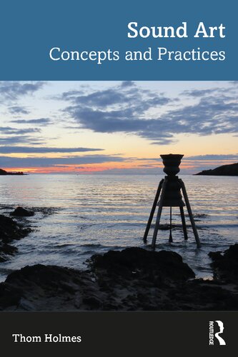 Sound Art Concepts And Practices 1st Edition Thom Holmes Stephan Moore