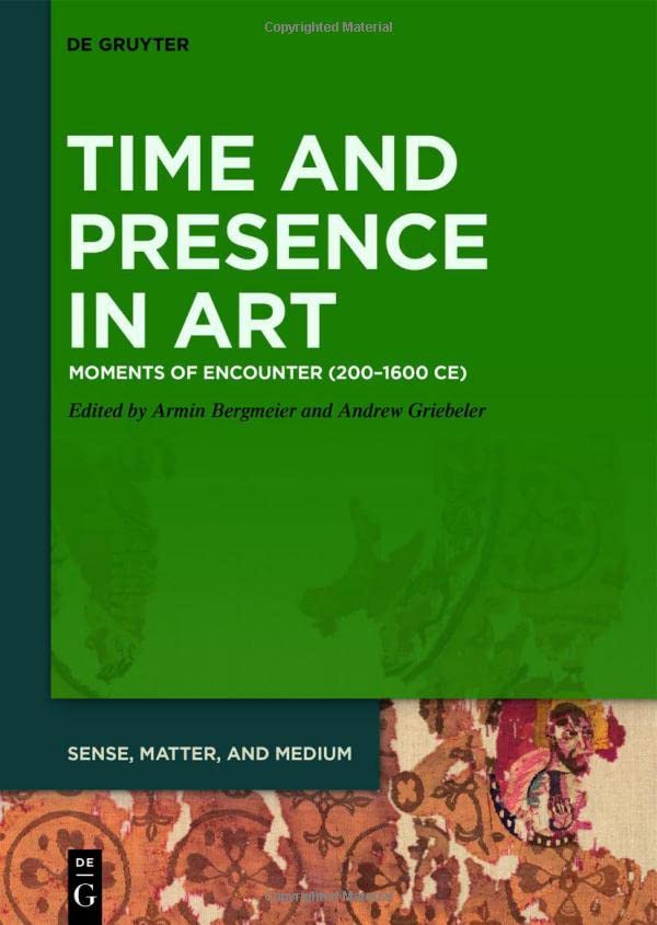 Time And Presence In Art Moments Of Encounter 2001600 Ce 1st Edition Armin Bergmeier Editor