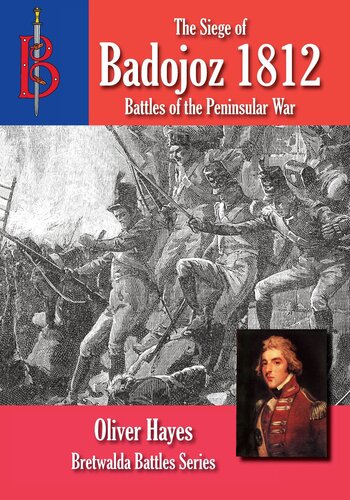 The Siege Of Badajoz 1812 Oliver Hayes