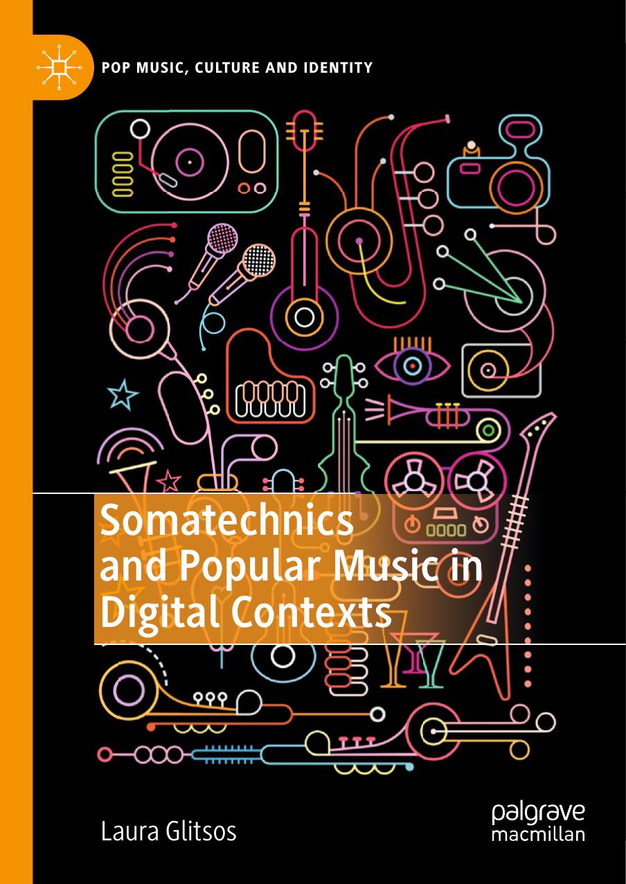 Somatechnics And Popular Music In Digital Contexts 1st Ed 2019 Laura Glitsos