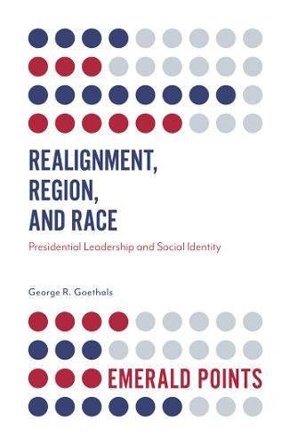 Realignment Region And Race Presidential Leadership And Social Identity George R Goethals
