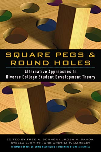 Square Pegs And Round Holes Alternative Approaches To Diverse College Student Development Theory Fred A Bonner Ii Editor
