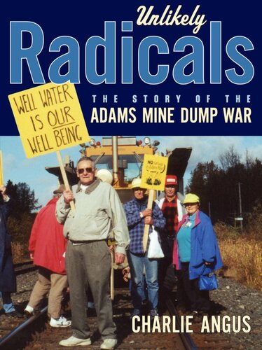 Unlikely Radicals The Story Of The Adams Mine Dump War 1st Edition Charlie Angus
