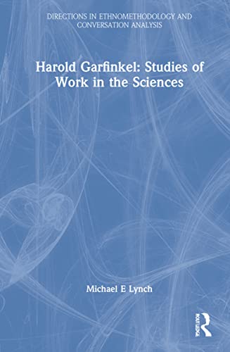 Harold Garfinkel Studies Of Work In The Sciences Harold Garfinkel